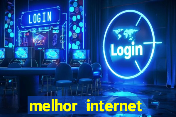 melhor internet para jogar online